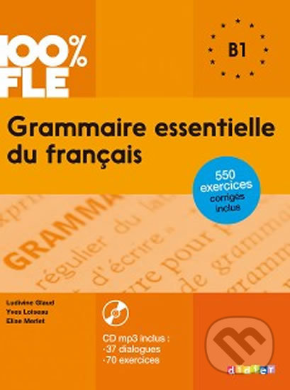 100% FLE Grammaire essentielle du francais B1: Livre + CD - Yves Loiseau, Muriel Lannier, Ludivine Glaud, Didier, 2008