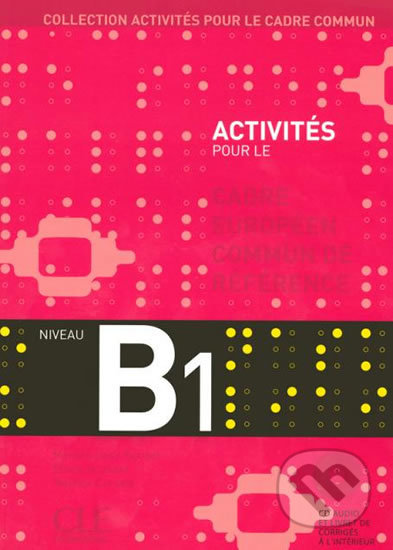 Activités pour le CECR B1: Livre + corrigés + Audio CDs, Cle International, 2005