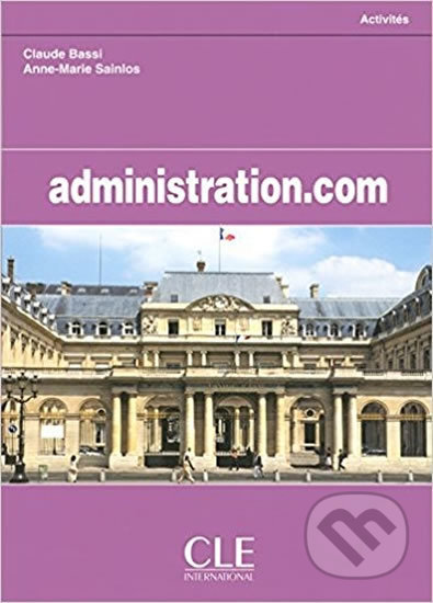 Administration.com: Cahier d´activités - Claudio Bassi, Cle International, 2005