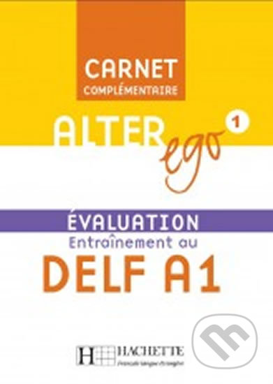 Alter Ego 1: Carnet d´évaluation DELF A1, Hachette Francais Langue Étrangere, 2006
