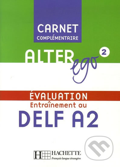 Alter Ego 2: Carnet d´évaluation DELF A2, Hachette Francais Langue Étrangere, 2006