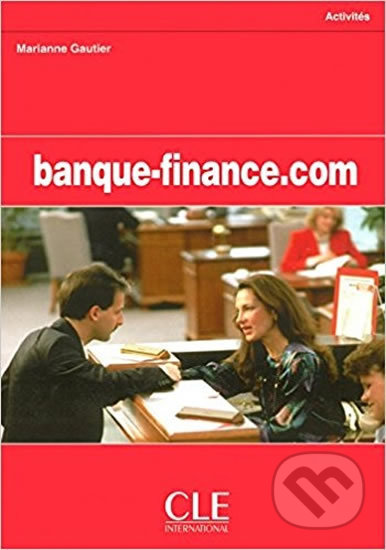 Banque-finance.com: Cahier d´activités - Marianne Gautier, Cle International, 2004