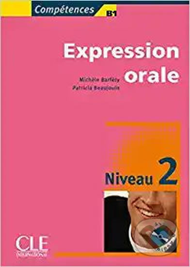 Expression orale 2 B1 + Audio CD - Michele Barfety, Patricia Beaujouin, Cle International, 2005