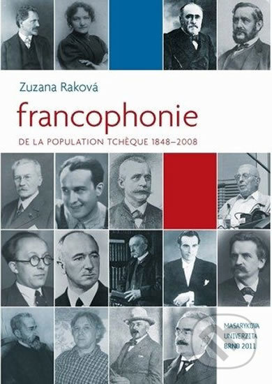 Francophonie de la population tcheque 1848–2008 - Zuzana Raková, Muni Press, 2011