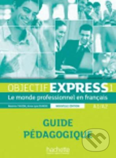 Objectif Express 1 (A1/A2) Guide pédagogique, nouvelle ed. - Béatrice Tauzin, Hachette Francais Langue Étrangere, 2013