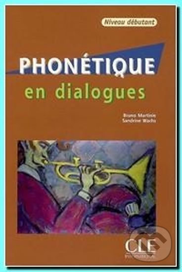 Phonétique en dialog: Débutant Livre + CD audio - Bruno Martinie, Cle International, 2006