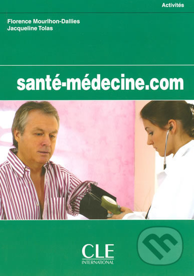 Santé-Médecine.com: Cahier d´activités - Florence Mourlhon-Dallies, Cle International, 2004