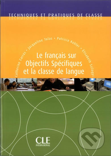 Techniques et pratiques de classe: Le francais sur objectifs spécifiques et la classe de langue - Livre - Catherine Carras, Cle International, 2007