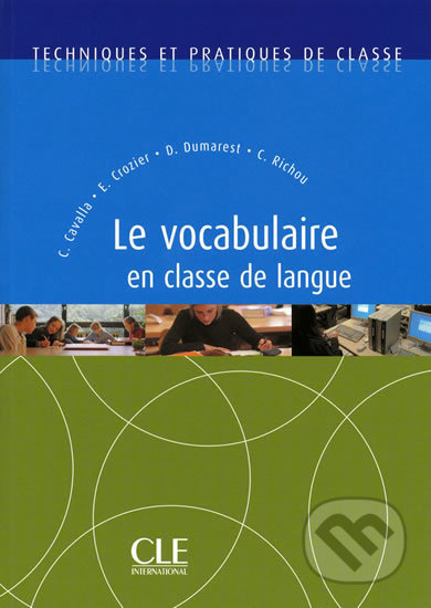 Techniques et pratiques de classe: Le vocabulaire en classe de langue - Livre - Cristelle Cavalla, Cle International, 2009