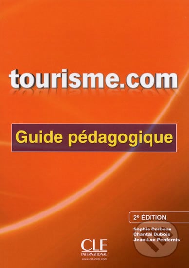Tourisme.com A2/B1: Guide pédagogique 2. édition - Sophie Corbeau, Cle International, 2013