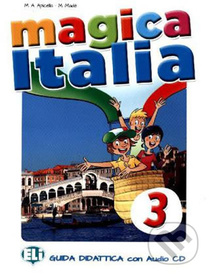 Magica Italia - 3 Teacher´s guide + 2 class Audio CDs, Eli, 2015