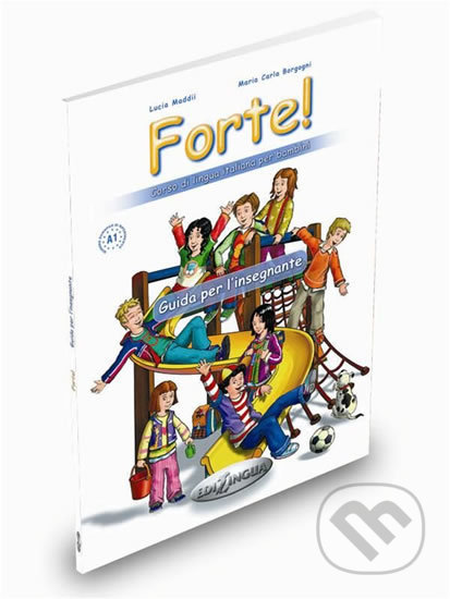 Forte! 1: Guida per l´insegnante - Lucia Maddii, Edilingua, 2007