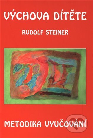 Výchova dítěte - metodika vyučování - Rudolf Steiner, Michael, 2022