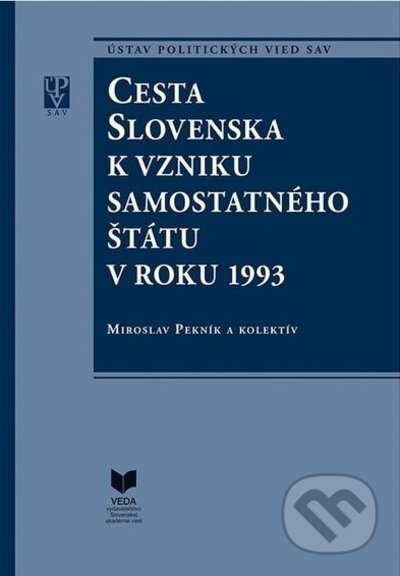 Cesta Slovenska k vzniku samostatného štátu v roku 1993 - Miroslav Pekník, kolektív autorov, VEDA, 2022