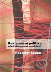 Reklamační politika a její ekonomické souvislosti - Radoslav Škapa, Masarykova univerzita, 2013