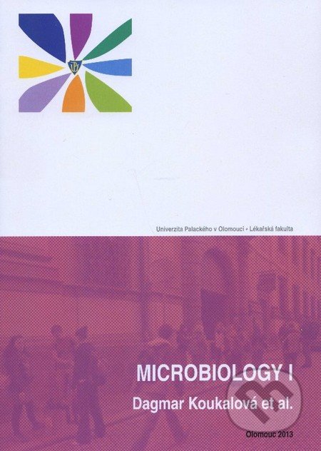 Microbiology I. - Dagmar Koukalová a kolektív, Univerzita Palackého v Olomouci, 2013