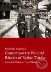 Contemporary Funeral Rituals of Sa&#039;dan Toraja - Michaela Budiman, Karolinum, 2013