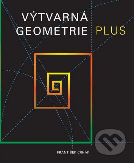 Výtvarná geometrie plus - František Crhák, Akademické nakladatelství, VUTIUM, 2012