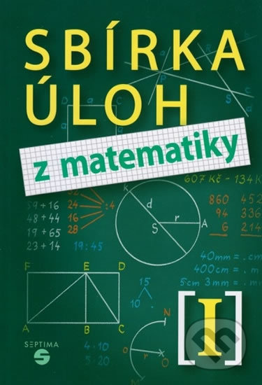 Sbírka úloh z matematiky I - Hana Slapničková, Septima, 2015