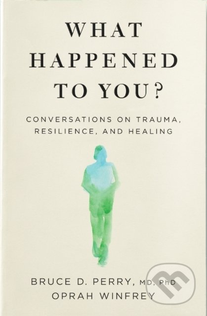 What Happened to You? - Oprah Winfrey, Bruce Perry, Bluebird Books, 2022
