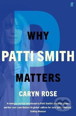Why Patti Smith Matters - Caryn Rose, Faber and Faber, 2022