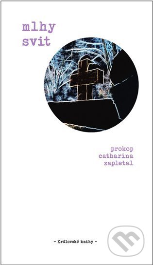 Mlhy svit - Prokop Catharina Zapletal, Královské knihy, 2022