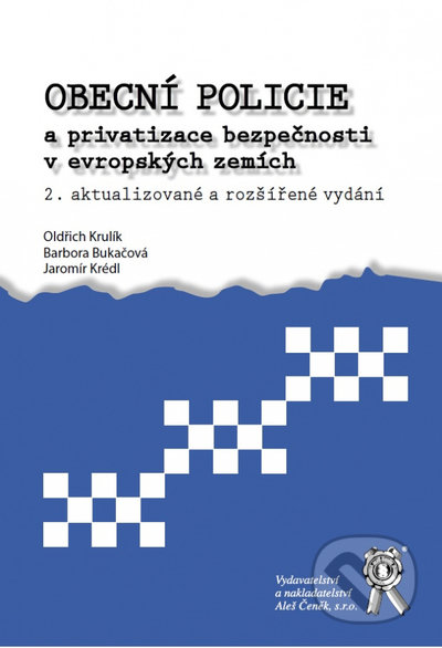 Obecní policie a privatizace bezpečnosti v evropských zemích 2. vydání - Oldřich Krulík, kolektív autorov, Aleš Čeněk, 2022