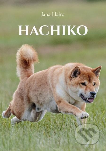 Hachiko, najvernejší pes na svete - Jana Hajro, Jana Hajro