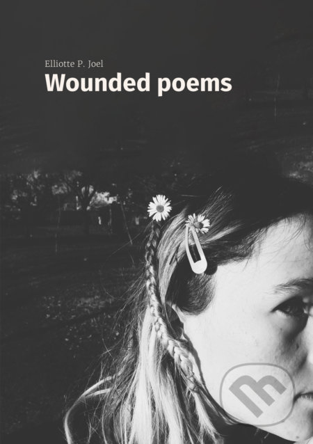 Wounded poems - Elliotte P. Joel, Elliotte P. Joel, 2022