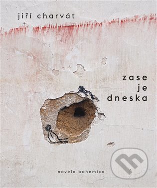 Zase je dneska - Jiří Charvát, Pavlína Veselá (Ilustrátor), Novela Bohemica, 2022