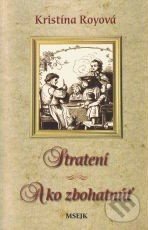 Stratení / Ako zbohatnúť - Kristína Royová, Misijná spoločnosť evanjelia Ježiša Krista, 2006