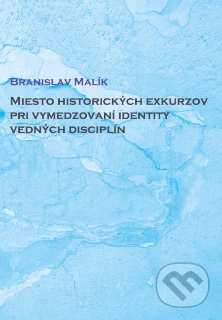 Miesto historických exkurzov pri vymedzovaní identity vedných disciplín - Branislav Malík, IRIS, 2021