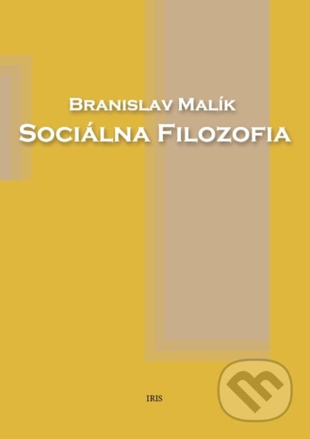 Sociálna filozofia - Branislav Malík, IRIS, 2021