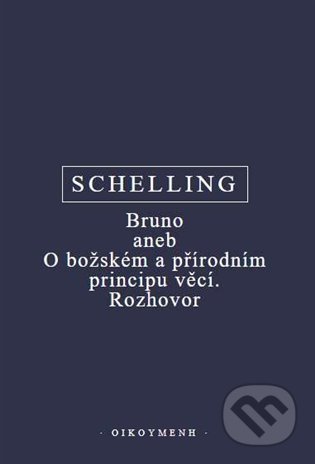 Bruno aneb O božském a přírodním principu věcí. Rozhovor - F.W.J. Schelling, Filozofický ústav AV ČR, 2022