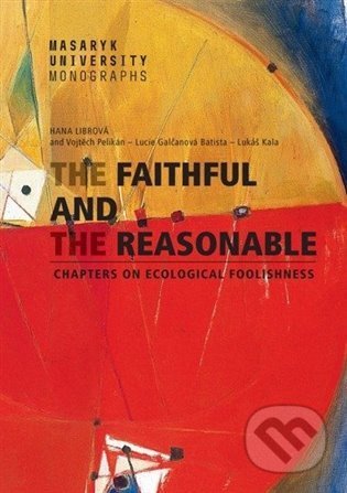 The Faithful and the Reasonable - Lucie Galčanová, Lukáš Kala, Hana Librová, Vojtěch Pelikán, Masarykova univerzita, 2022