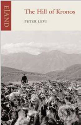 The Hill of Kronos - Peter Levi, Eland, 2008