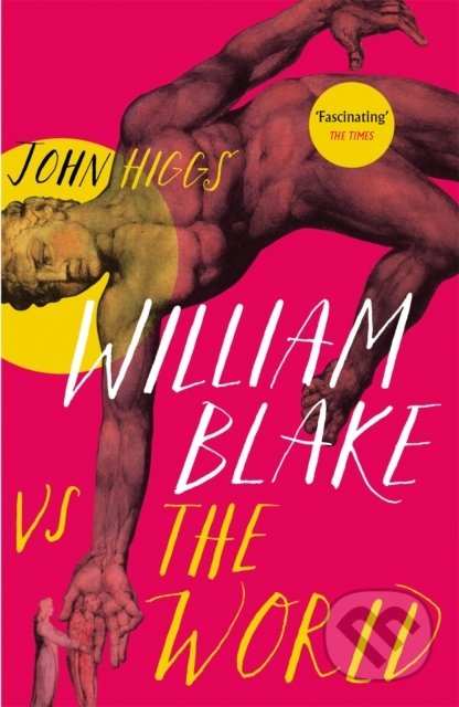 William Blake vs the World - John Higgs, Orion, 2022