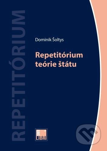 Repetitórium teórie štátu - Dominik Šoltys, IURIS LIBRI, 2022