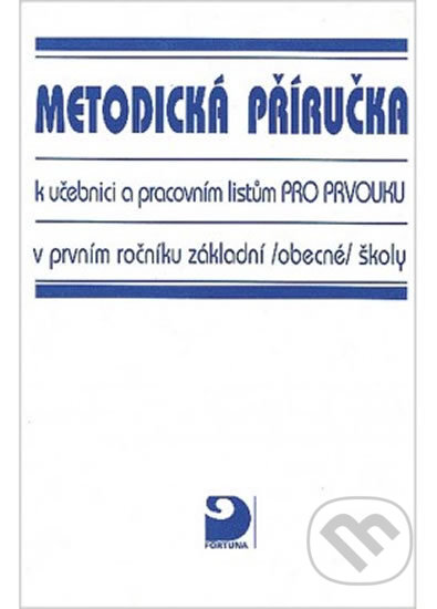 Prvouka pro 1. ročník ZŠ - Metodická příručka k učebnici a pracovním listům - Hana Krojzlová, Fortuna, 2010