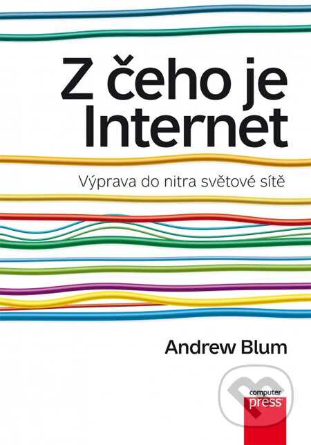 Z čeho je Internet - Andrew Blum, Computer Press, 2013