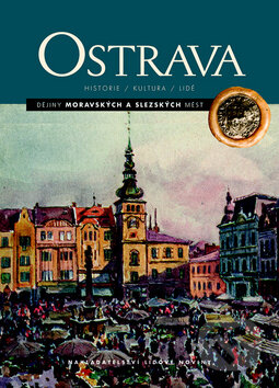 Ostrava - Kolektiv autorů, Nakladatelství Lidové noviny, 2013