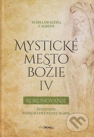 Mystické mesto Božie IV - Korunovanie - Mária od Ježiša z Agredy, Zachej, 2022