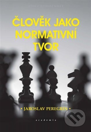 Člověk jako normativní tvor - Jaroslav Peregrin, Academia, 2022