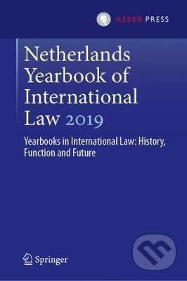 Netherlands Yearbook of International Law 2019 - Otto Spijkers, Wouter G. Werner, Ramses A. Wessel, T.M.C. Asser Press, 2020