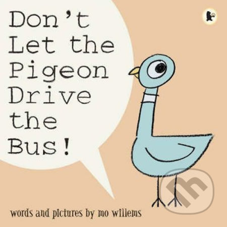Don´t Let the Pigeon Drive the Bus! - Mo Willems, Walker books, 2011