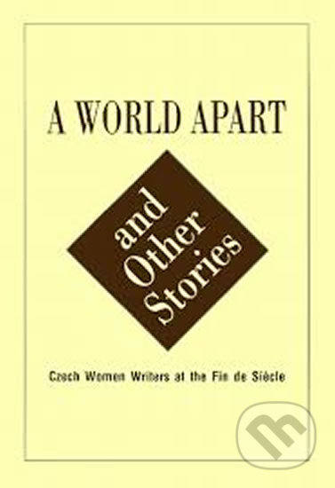 A World Apart and Other Stories (Czech Women Around the Turn of the 19th-20th Century) - kniha z kategorie Společenská beletrie