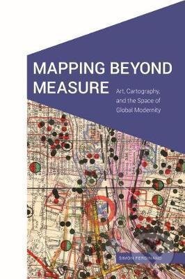 Mapping Beyond Measure - Simon Ferdinand, University of Nebraska Press, 2019