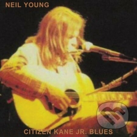 Neil Young: Citizen Kane Jr. Blues (Live at the Bottom Line) LP - Neil Young, Hudobné albumy, 2022