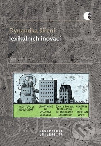 Dynamika šíření lexikálních inovací - Alena Polická, Muni Press, 2022