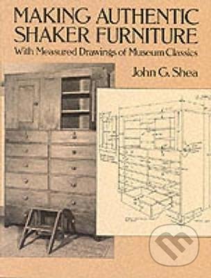 Making Authentic Shaker Furniture - John G. Shea, Dover Publications, 1992